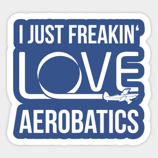 Aerobatics Pilot Shirt I Just Freakin' Love Aerobatics Sticker